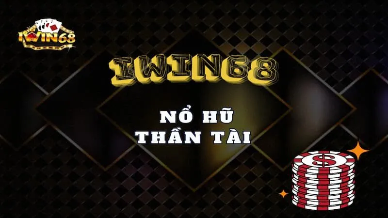 Nổ hũ thần tài iwin 68