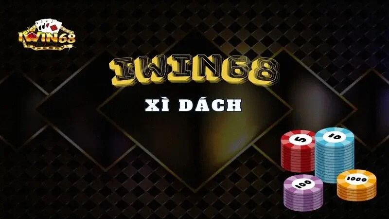 Xì Dách Iwin68 Hấp Dẫn & Cơ Hội Chinh Phục Thắng Lớn